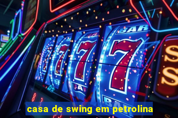 casa de swing em petrolina